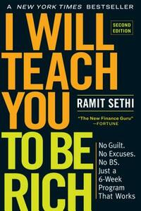 I Will Teach You to Be Rich, Second Edition: No Guilt. No Excuses. No Bs. Just a 6-Week Program That Works by Ramit Sethi