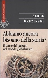 Abbiamo ancora bisogno della storia? by Serge Gruzinski, Maria Matilde Benzoni