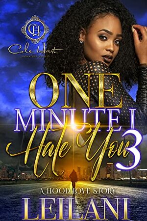 One Minute I Hate You: A Hood Love Story 3: Finale by LEILANI