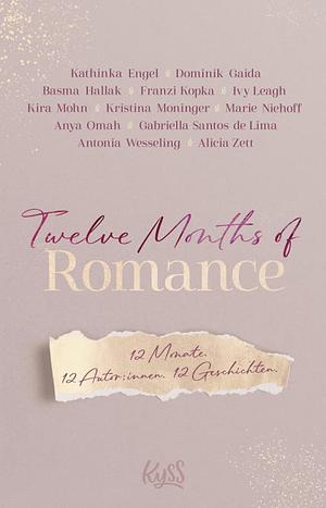 Twelve Months of Romance by Marie Niehoff, Franzi Kopka, Kathinka Engel, Dominik Gaida, Alicia Zett, Kira Mohn, Kristina Moninger, Gabriella Santos de Lima, Antonia Wesseling, Ivy Leagh, Basma Hallak, Anya Omah