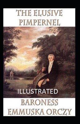 The Elusive Pimpernel Illustrated by Baroness Orczy