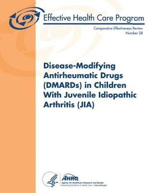 Disease-Modifying Antirheumatic Drugs (DMARDs) in Children With Juvenile Idiopathic Arthritis (JIA): Comparative Effectiveness Review Number 28 by U. S. Department of Heal Human Services, Agency for Healthcare Resea And Quality