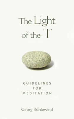 The Light of the "i": Guidelines for Meditation by Georg Kühlewind