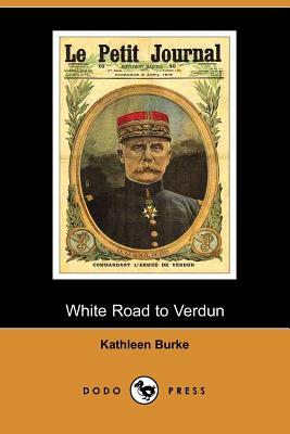 The White Road to Verdun by Kathleen Burke