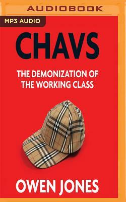 Chavs: The Demonization of the Working Class by Owen Jones