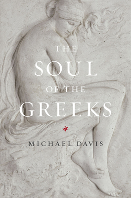 The Soul of the Greeks: An Inquiry by Michael Davis