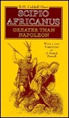 Scipio Africanus: Greater Than Napoleon by B.H. Liddell Hart