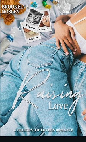 Raising Love by Brookelyn Mosley