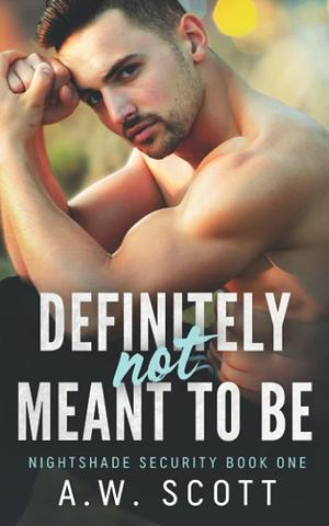 Definitely Not Meant To Be by A.W. Scott, A.W. Scott