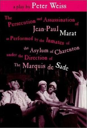 The Persecution and Assassination of Jean-Paul Marat as Performed by the Inmates of the Asylum of Charenton Under the Direction of the Marquis de Sade by Richard Peaslee, Peter Brook, Adrian Mitchell, Peter Weiss, Geoffrey Skelton