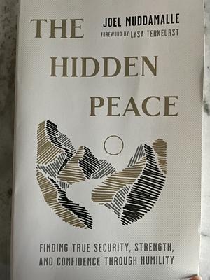 The Hidden Peace: Finding True Security, Strength, and Confidence Through Humility by Joel Muddamalle