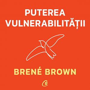 Puterea Vulnerabilității by Brené Brown