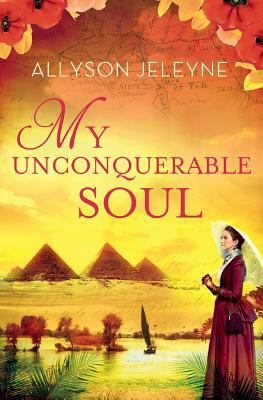 My Unconquerable Soul by Allyson Jeleyne