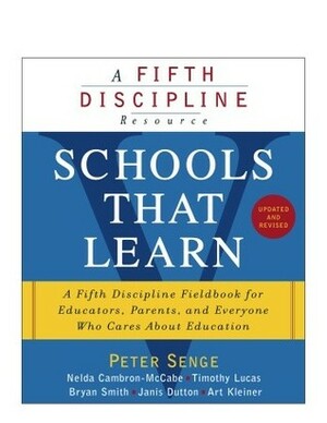 Schools That Learn (Updated and Revised): A Fifth Discipline Fieldbook for Educators, Parents, and Everyone Who Cares About Education by Janis Dutton, Bryan Smith, Nelda Cambron-Mccabe, Peter M. Senge, Timothy Lucas