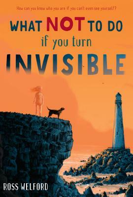 What Not to Do If You Turn Invisible by Ross Welford