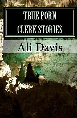 True Porn Clerk Stories by Ali Davis