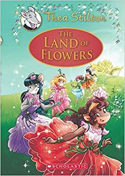 The Land of Flowers: A Geronimo Stilton Adventure by Thea Stilton, Geronimo Stilton