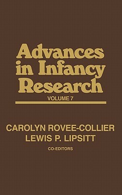 Advances in Infancy Research, Volume 7 by Lewis P. Lipsitt, Carolyn Rovee-Collier, Harlene Hayne