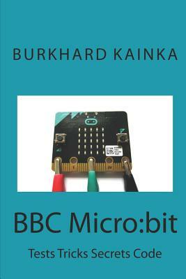 BBC Micro: bit: Test Tricks Secrets Code by Burkhard Kainka