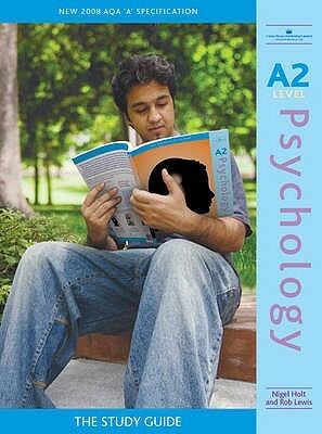 A2 Psychology: The Study Guide by Rob Lewis, Nigel Holt