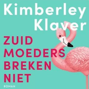 Zuid-moeders breken niet by Kimberley Klaver