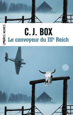 Le convoyeur du IIIe Reich by C.J. Box
