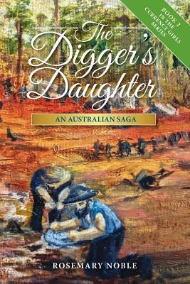 The Digger's Daughter: An Australian Saga by Rosemary Noble