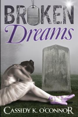 Broken Dreams by Cassidy K. O'Connor