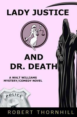 Lady Justice And Dr. Death by Robert Thornhill