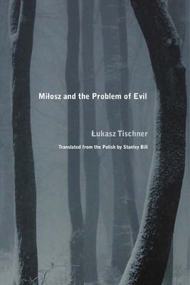 Milosz and the Problem of Evil by Lukasz Tischner