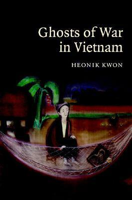 Ghosts of War in Vietnam by Heonik Kwon