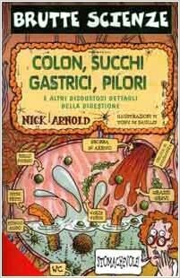 Colon, succhi gastrici, pilori e altri disgustosi dettagli della digestione by Nick Arnold