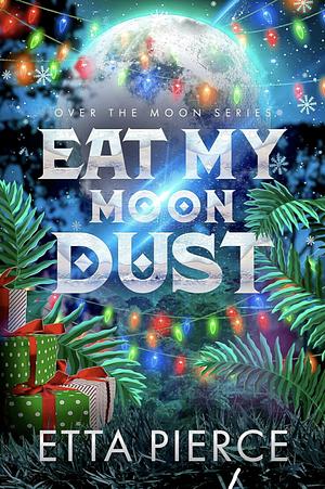 Eat My Moon Dust by Etta Pierce