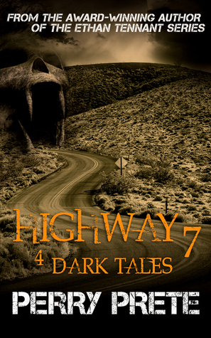 Highway 7: 4 Dark Tales by Perry Prete