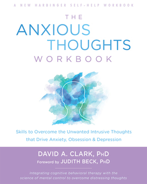Unwanted Intrusive Thoughts Workbook by David A. Clark, Judith S. Beck