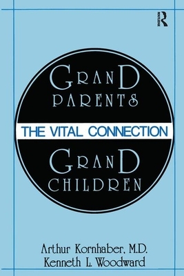 Grandparents/Grandchildren: The Vital Connection by Kenneth L. Woodward, Arthur Kornhaber