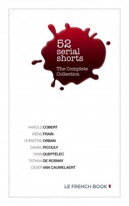 52 Serial Shorts Complete Edition by Daniel Picouly, Tatiana de Rosnay, Christine Orban, Harold Cobert, Didier van Cauwelaert, Irène Frain, Yann Queffélec