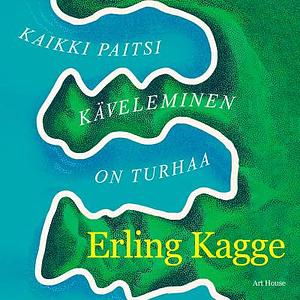 Kaikki paitsi käveleminen on turhaa by Erling Kagge