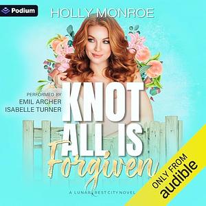 Knot All is Forgiven by Holly Monroe