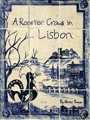 A Rooster Crows in Lisbon by Janice Inman, Elizabeth Davidson