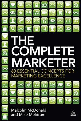 The Complete Marketer: 60 Essential Concepts for Marketing Excellence by Mike Meldrum, Malcolm McDonald