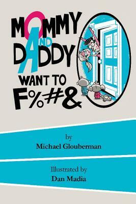 Mommy and Daddy want to F%#& by Michael Glouberman