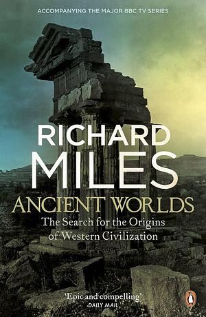 Ancient Worlds by Richard Miles, Richard Miles