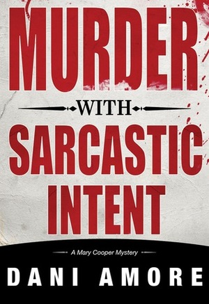 Murder With Sarcastic Intent by Dan Ames, Dani Amore