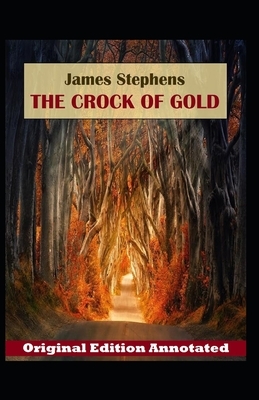James Stephens: The Crock of Gold-Original Edition(Annotated) by James Stephens