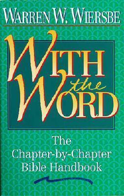 With the Word: The Chapter-by-Chapter Bible Handbook by Warren W. Wiersbe