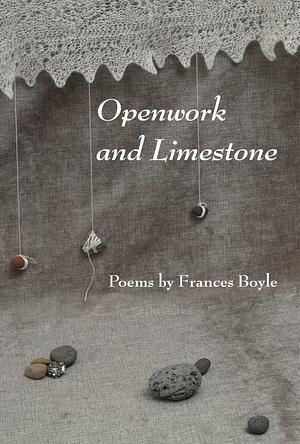 Openwork and Limestone by Frances Boyle