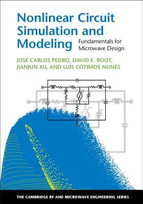 Nonlinear Circuit Simulation and Modeling: Fundamentals for Microwave Design by David E. Root, Jianjun Xu, José Carlos Pedro