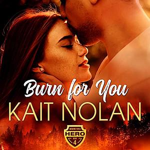 Burn For You by Kait Nolan