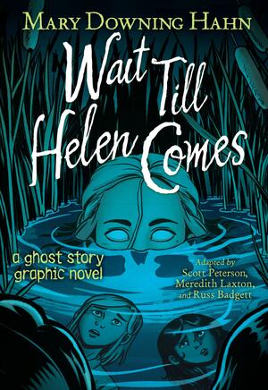 Wait Till Helen Comes: A Ghost Story Graphic Novel by Scott Peterson, Scott Peterson, Russ Badget, Meredith Laxton